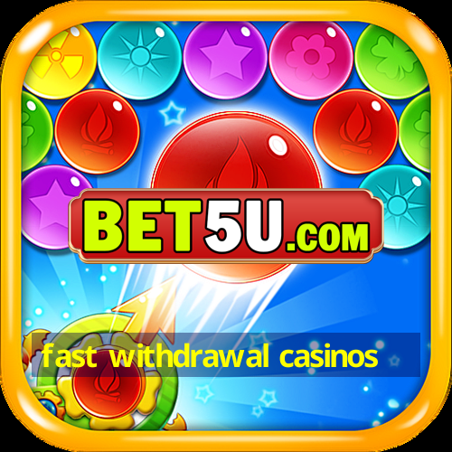 fast withdrawal casinos